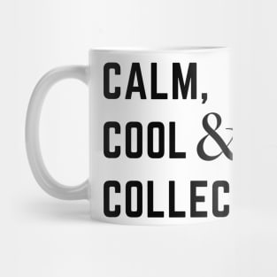 Calm, cool and collected Mug